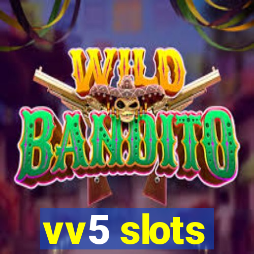 vv5 slots